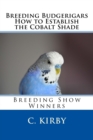 Breeding Budgerigars How to Establish the Cobalt Shade - Book