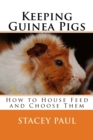 Keeping Guinea Pigs : How to House Feed and Choose Them - Book