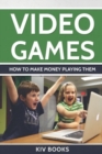 Video Games : How To Make Money Playing Them - Book