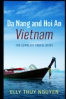Da Nang and Hoi An Vietnam : The Complete Travel Guide to Da Nang and Hoi An, Vietnam - Book