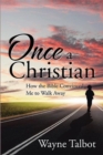 Once a Christian : How the Bible Convinced Me to Walk Away - Book