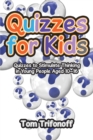 Quizzes for Kids : Quizzes to Stimulate Thinking in Young People Aged 10-16 - eBook
