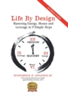 Life by Design : Mastering Energy, Money and Leverage in 9 Simple Steps - Book