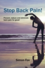 Stop Back Pain! : Prevent, Reduce and Eliminate Back Pain for Good! - Book