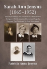 Sarah Ann Jenyns (1865-1952) : The Life, Hardships and Successes of a Woman Who Designed a World-Acclaimed Corset and Forged a Company That Continued for Four Generations - Book