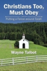 Christians Too, Must Obey : Putting a Fence Around Torah - Book