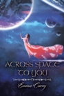 Across Space to You : Book 1 of the Across Space Trilogy - Book