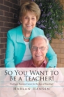 So You Want to Be a Teacher! : Trading a Business Career for the Joys of Teaching! - eBook