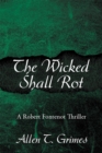 The Wicked Shall Rot : A Robert Fontenot Thriller - eBook