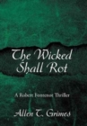 The Wicked Shall Rot : A Robert Fontenot Thriller - Book