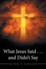 What Jesus Said . . . and Didn't Say - Book