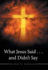 WHAT JESUS SAID . . . AND DIDN'T SAY - Book
