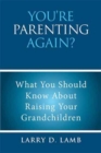 You're Parenting Again? : What You Should Know about Raising Your Grandchildren - Book