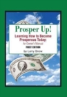 Prosper Up! : Learning How to Become Prosperous Today: - Book