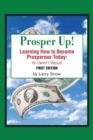 Prosper Up! : Learning How to Become Prosperous Today: - Book