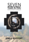 7 Years in Peru : From Death's Door to Heaven's Gate - Book