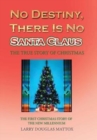 No Destiny, There Is No Santa Claus : The True Story of Christmas - Book