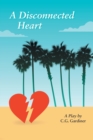 A Disconnected Heart : A Play - Book