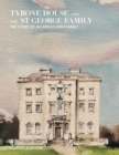 Tyrone House and the St George Family : The Story of an Anglo-Irish Family - Book
