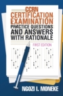 Ccrn Certification Examination Practice Questions and Answers with Rationale : First Edition - Book