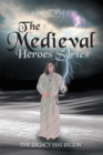 The Medieval Hero Series : The Legacy Has Begun - eBook
