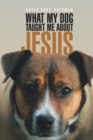 What My Dog Taught Me about Jesus - Book