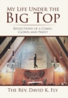 My Life Under the Big Top : Reflections of a Comic, Clown and Priest - Book