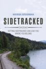 Sidetracked : Getting Sidetracked Can Lead You to Where You Belong - eBook