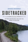 Sidetracked : Getting Sidetracked Can Lead You to Where You Belong - Book