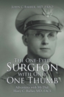 The One-Eyed Surgeon with Only One Thumb : Adventures with My Dad, Harry C. Barber, Md, Facs - eBook