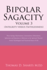 Bipolar Sagacity Volume 3 (Integrity Versus Faithlessness) : Those Sayings, Ruminations, Lamentations, Exhortations, Aphorisms and Questions in Reference to the Spiritual, Physical, Social, Psychologi - eBook