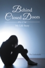Behind Closed Doors : My Life Story - eBook