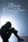 Behind Closed Doors : My Life Story - Book