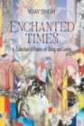 Enchanted Times : A  Collection of Poems on Being and Loving - eBook