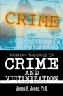 Primary Theories of Crime and Victimization : Second Edition - eBook