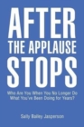 After the Applause Stops : Who Are You When You No Longer Do What You've Been Doing for Years? - Book
