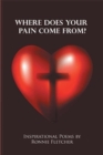 Where Does Your Pain Come From? : Inspirational Poems - Book