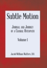 Subtle Motion : Journal and Journey of a Cranial Osteopath Volume 1 - Book