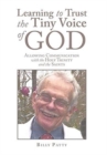 Learning to Trust the Tiny Voice of God : Allowing Communication with the Holy Trinity and the Saints - Book