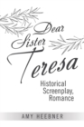 Dear Sister Teresa : Historical Screenplay, Romance - Book