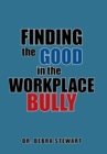 Finding the Good in the Workplace Bully - Book