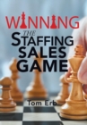 Winning the Staffing Sales Game : The Definitive Game Plan for Sales Success in the Staffing Industry - Book