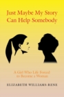 Just Maybe My Story Can Help Somebody : A Girl Whose Life Forced to Become a Woman - Book