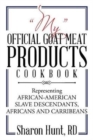 "My" Official Goat Meat Products Cookbook : Representing AFRICAN-AMERICAN SLAVE DESCENDANTS, AFRICANS AND CARRIBEANS - Book