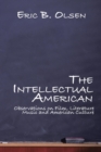 The Intellectual American : Observations on Film, Literature, Music, and American Culture - Book