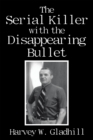 The Serial Killer with the Disappearing Bullet - eBook