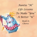 Auntie M Life Lessons to Make You a Better U : Book 1-Chores - Book