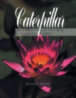 Caterpillar : For Every Caterpillar That Turns Into a Beautiful Butterfly - Book