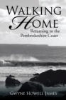 Walking Home : Returning to the Pembrokeshire Coast - eBook