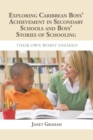 Exploring Caribbean Boys' Achievement in Secondary Education : And Boys Stories of Schooling: Their Own Worst Enemies? - eBook